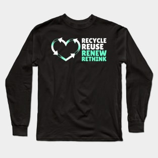 Recycle Reuse Renew Rethink Don't Be Trashy Respect Your Mother Nature Long Sleeve T-Shirt